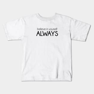 Believe in yourself always. Motivational inspirational quote. Kids T-Shirt